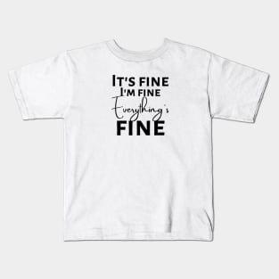 Everything's fine! Kids T-Shirt